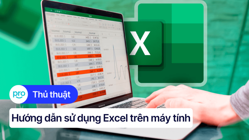 Hướng dẫn sử dụng Excel trên máy tính cho người mới bắt đầu