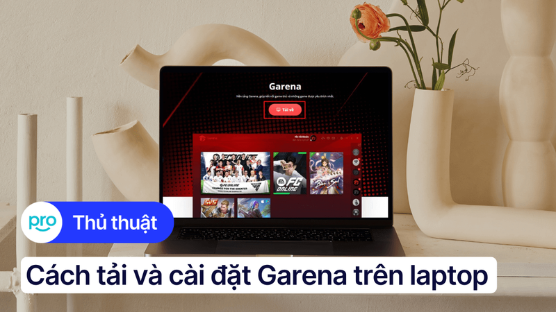 Cách tải và cài đặt Garena trên laptop đơn giản, nhanh chóng