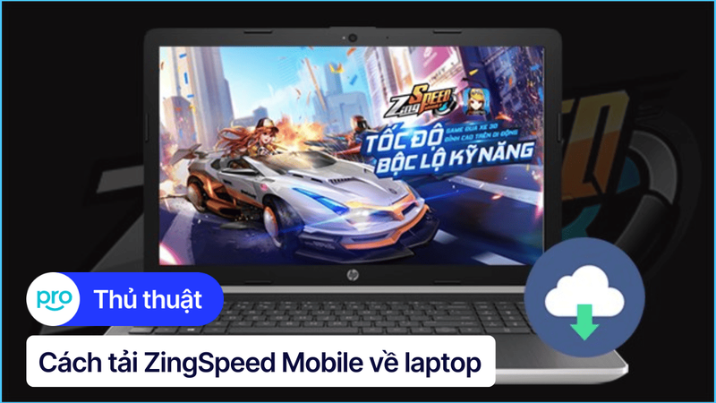 Cách tải ZingSpeed Mobile về laptop/PC chi tiết từ A - Z