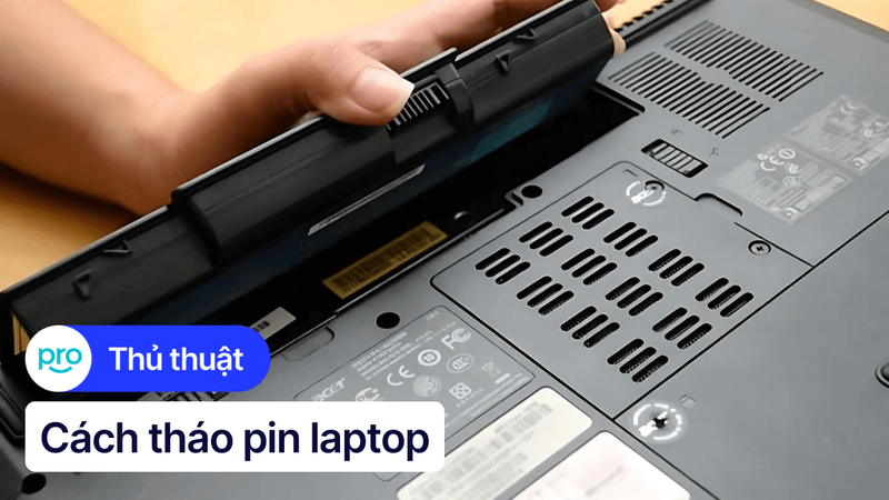 Cách tháo pin laptop đơn giản, nhanh chóng và an toàn
