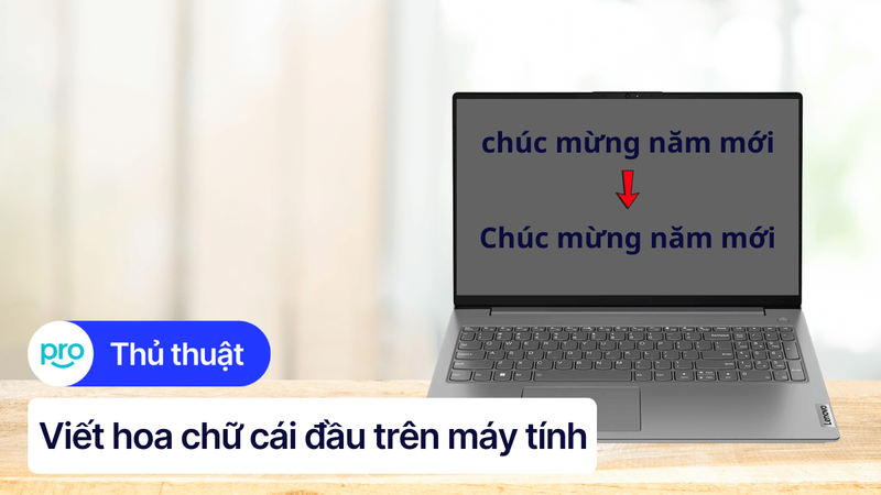Cách viết hoa chữ cái đầu trên máy tính trong Word, Excel, Docs