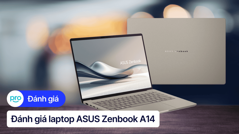 Đánh giá Asus Zenbook A14: Ultrabook mỏng nhẹ, pin trâu