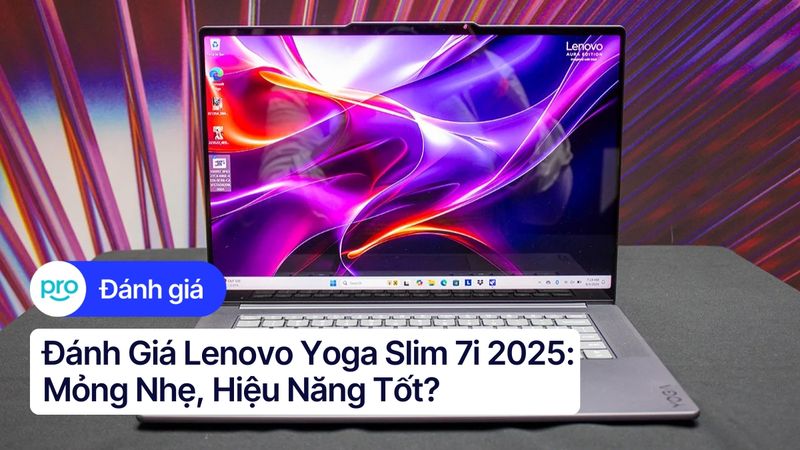 Đánh Giá Lenovo Yoga Slim 7i 2025: Mỏng Nhẹ, Hiệu Năng Tốt?