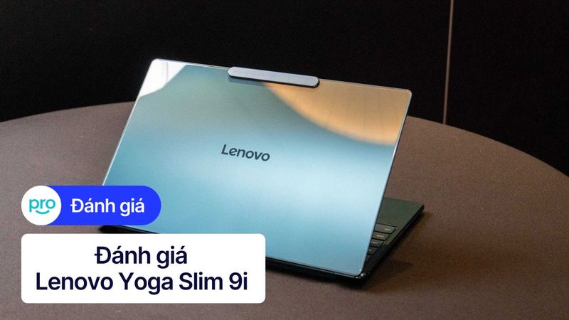 Đánh giá Lenovo Yoga Slim 9i (2025): Laptop cho dân creator đỉnh cao?