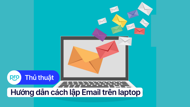 Hướng dẫn cách lập Email trên laptop đơn giản, nhanh chóng