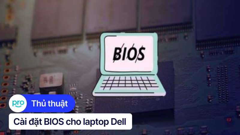 Hướng dẫn cập nhật BIOS/UEFI Laptop Dell chi tiết nhất 2025