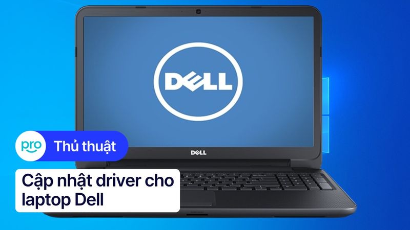 Hướng dẫn cập nhật driver cho laptop Dell đơn giản, chi tiết