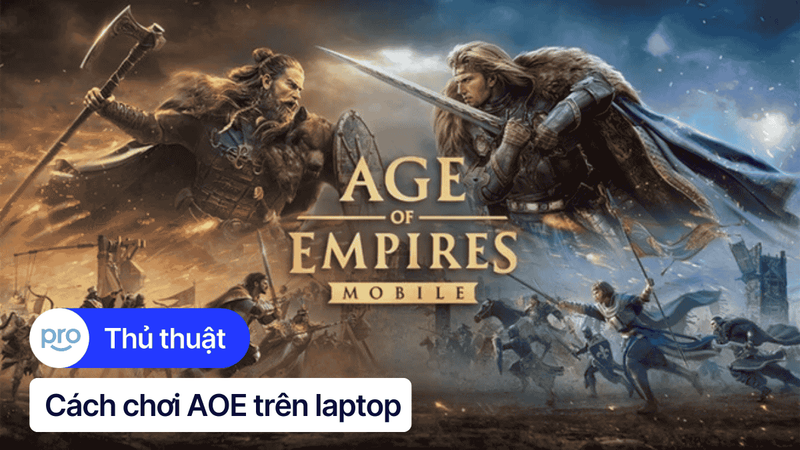 Hướng dẫn chơi AOE (Đế chế) trên laptop cho người mới