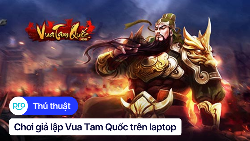 Hướng dẫn chơi giả lập Vua Tam Quốc trên laptop bằng Bluestack