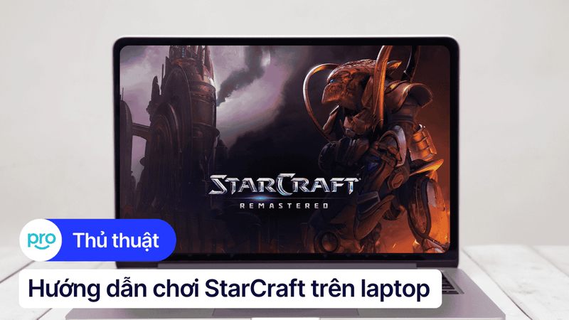 Hướng dẫn chơi StarCraft trên laptop cho người mới bắt đầu