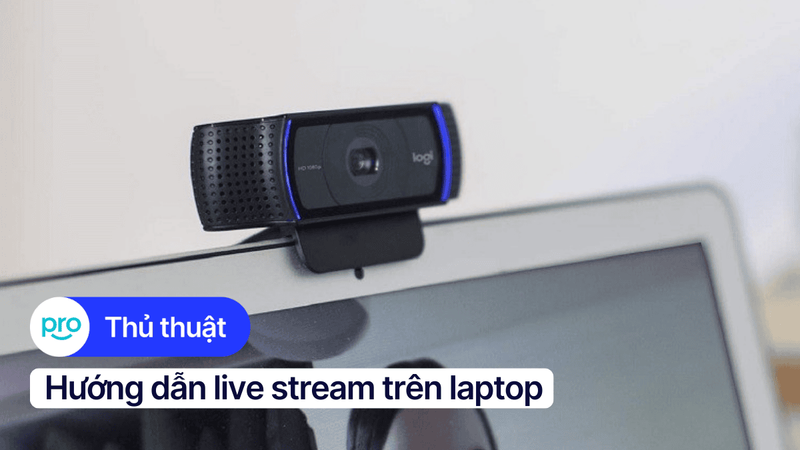 Hướng dẫn live stream trên laptop cho người mới bắt đầu
