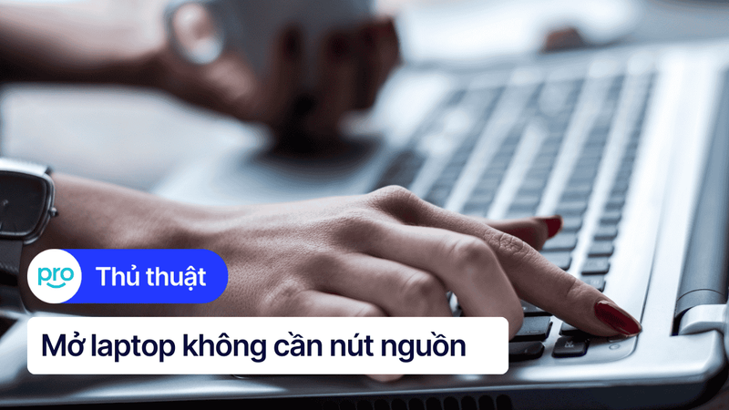 Hướng dẫn mở laptop không cần nút nguồn cực đơn giản, chi tiết