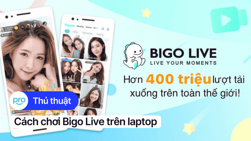Hướng dẫn sử dụng Bigo Live trên Laptop, PC đơn giản, dễ hiểu
