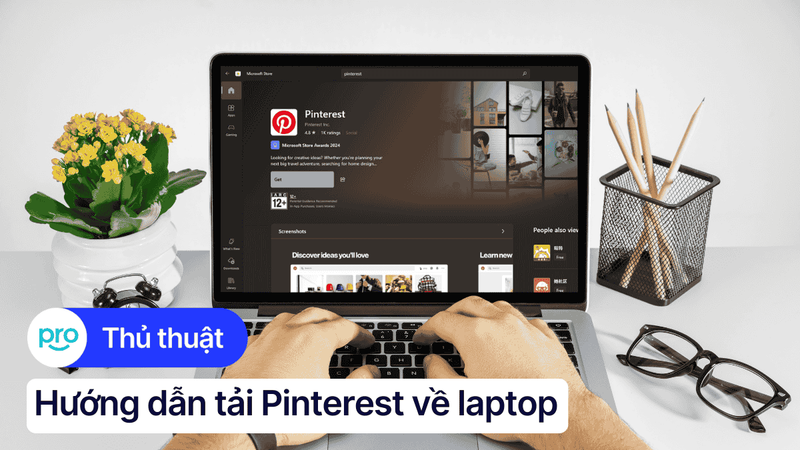 Hướng dẫn tải Pinterest về laptop đơn giản, nhanh chóng nhất