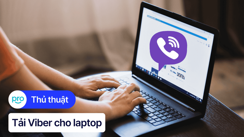 Hướng dẫn tải và cài đặt Viber cho laptop Windows, MacBook