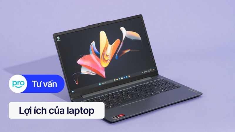 Khám phá 10+ lợi ích tuyệt vời của laptop: Hỗ trợ tối đa công việc & giải trí