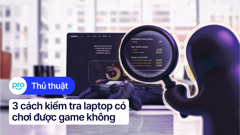 3 cách kiểm tra laptop có chơi được game không đơn giản nhất