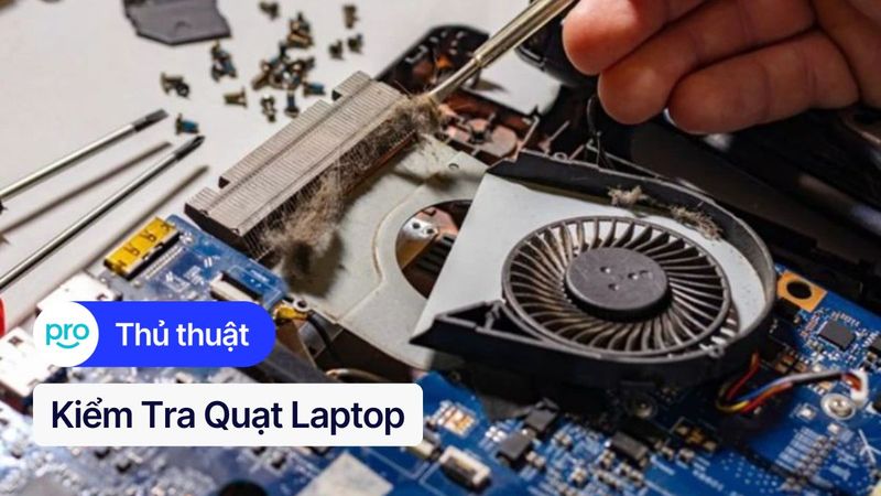 Kiểm tra quạt laptop: Hướng dẫn chi tiết & dễ hiểu