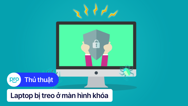 Laptop bị treo ở màn hình khóa: Nguyên nhân, cách khắc phục
