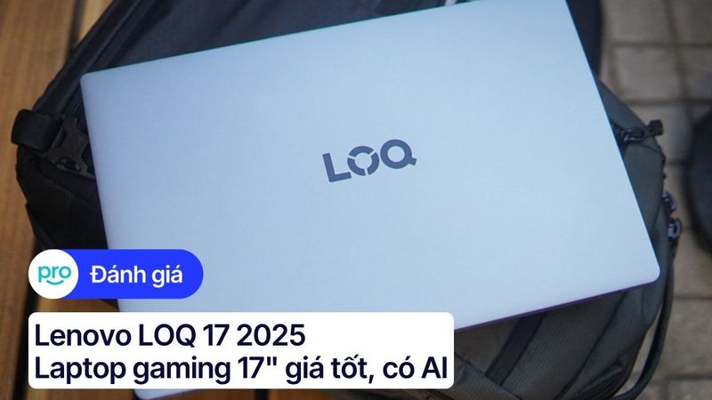 Lenovo LOQ 17 2025: Laptop gaming 17" giá tốt, có AI