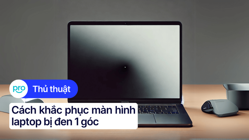 Màn hình laptop bị đen 1 góc: Nguyên nhân, cách khắc phục