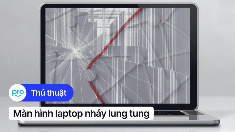 Màn hình laptop nhảy lung tung: Nguyên nhân và cách khắc phục