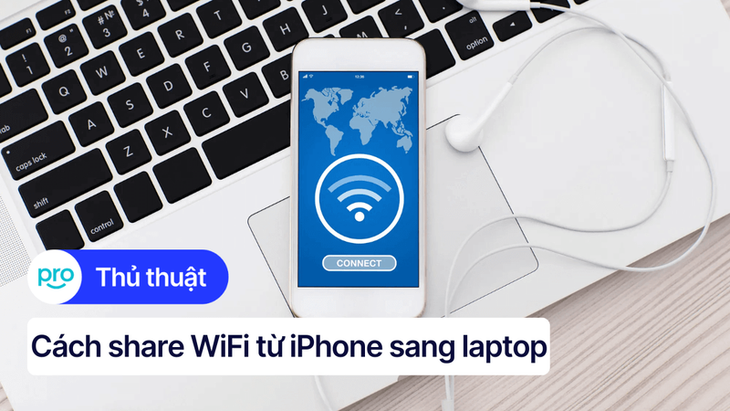 Cách share WiFi từ iPhone sang laptop chi tiết, đơn giản