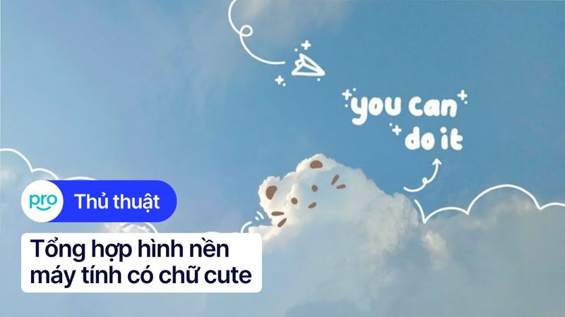 Tổng hợp hình nền máy tính có chữ cute, đẹp, chất lượng cao
