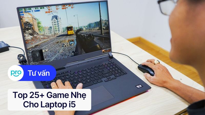 Top 25+ Game Nhẹ Cho Laptop i5 Chơi Mượt Mà - Cập Nhật 2025