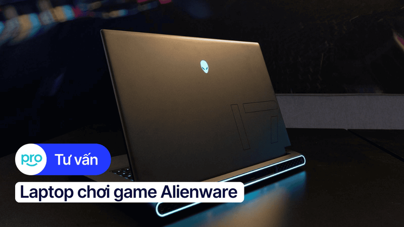 Top 7 laptop Alienware chơi game chất lượng, giá tốt hiện nay