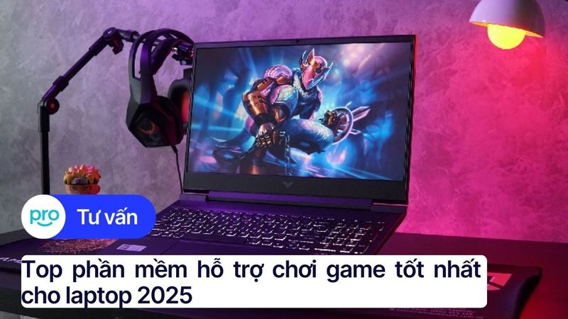 Top phần mềm hỗ trợ chơi game tốt nhất cho laptop 2025: Tăng tốc, giả lập, cài đặt