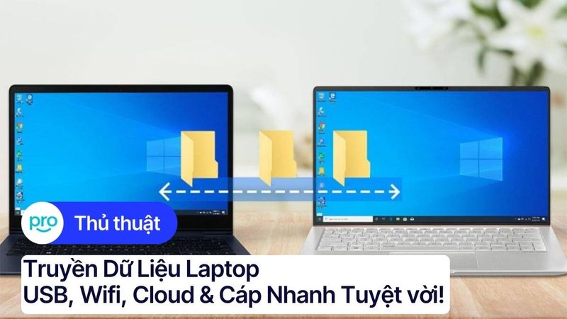 Truyền dữ liệu laptop: USB, Wifi, Cloud & Cáp - Hướng dẫn