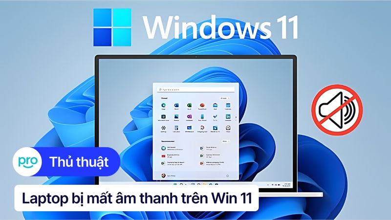 13 cách sửa lỗi laptop Win 11 bị mất âm thanh nhanh chóng