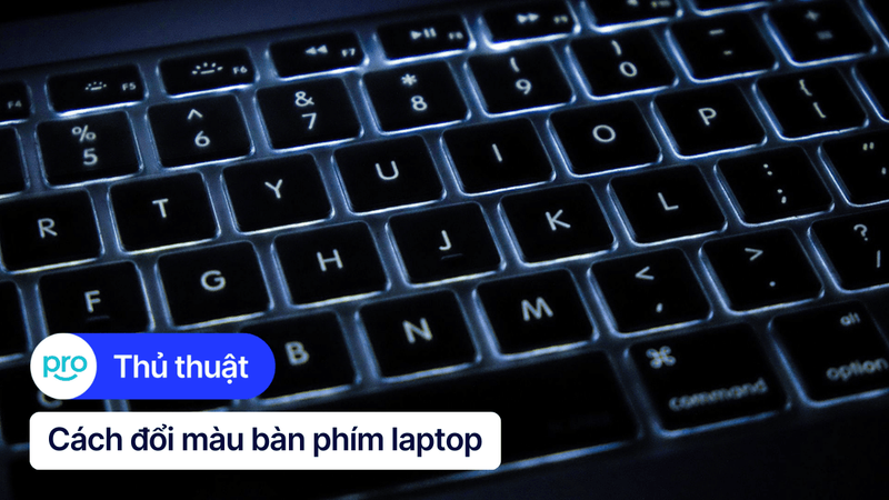 Hướng dẫn cách đổi màu bàn phím laptop đơn giản cho mọi hãng