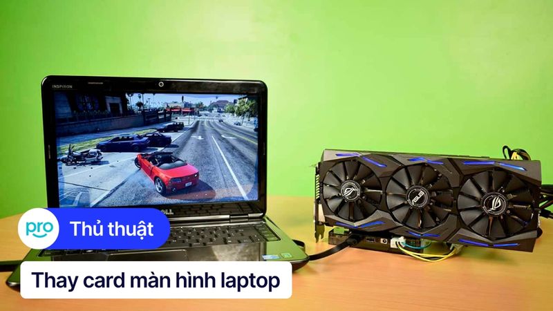 Thay card màn hình laptop: Có nên không và khi nào nên thay?