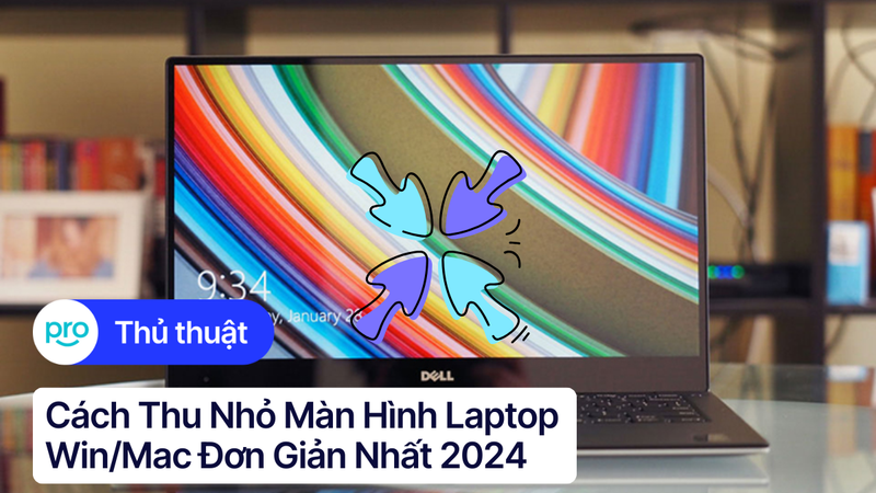 Cách Thu Nhỏ Màn Hình Laptop Win & Mac Đơn Giản Nhất 2025