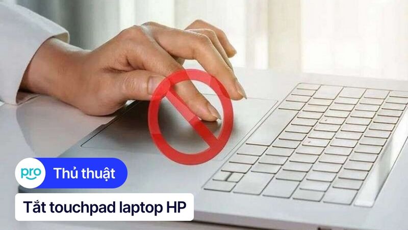 6 cách tắt touchpad (chuột cảm ứng) laptop HP nhanh chóng, đơn giản