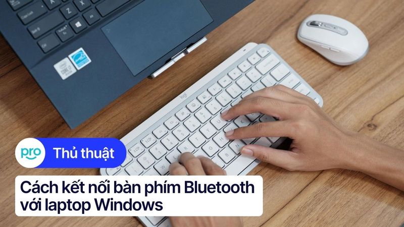 Hướng dẫn kết nối bàn phím Bluetooth với laptop Windows & MacOS