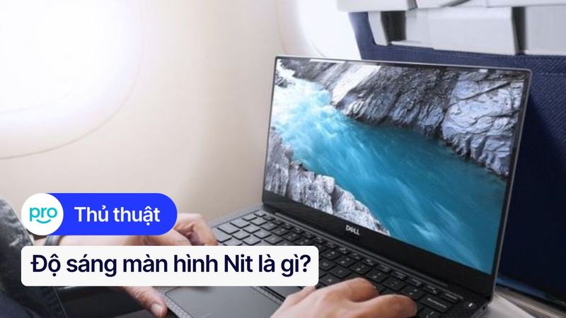 Độ sáng màn hình Nit là gì? Ý nghĩa & Cách điều chỉnh