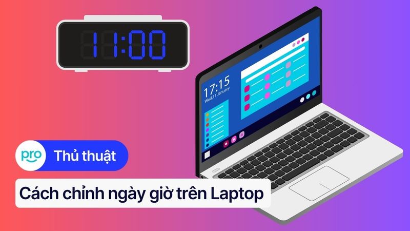 Hướng Dẫn Chỉnh Ngày Giờ Laptop Windows 11 Chuẩn Xác Nhất