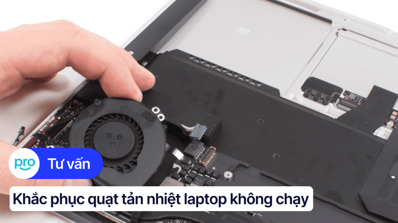 Nguyên nhân và cách khắc phục quạt tản nhiệt laptop không chạy