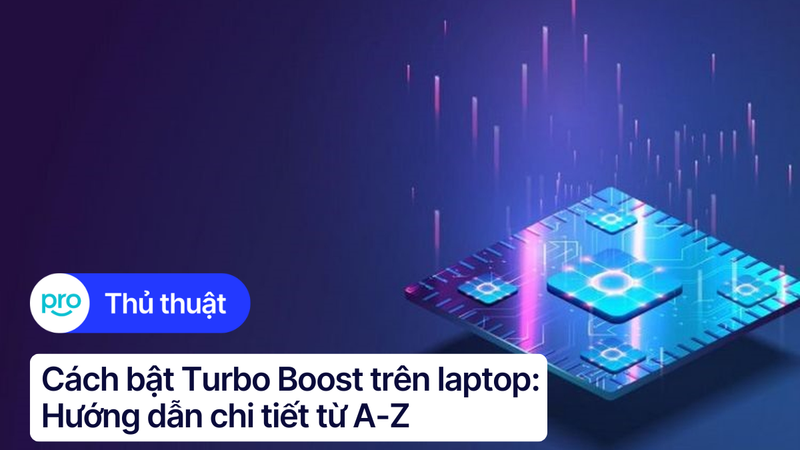 Cách bật Turbo Boost trên laptop: Hướng dẫn chi tiết từ A-Z