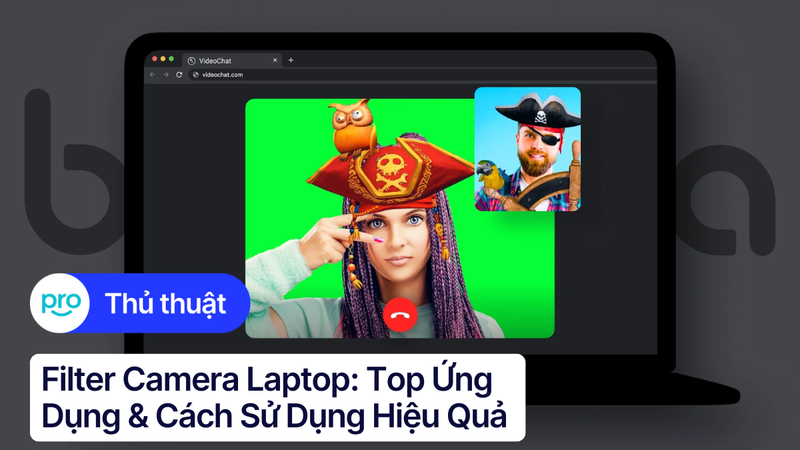 Filter camera laptop: Top ứng dụng & Cách sử dụng hiệu quả