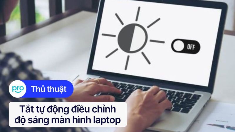 Cách tắt tự động điều chỉnh độ sáng màn hình laptop