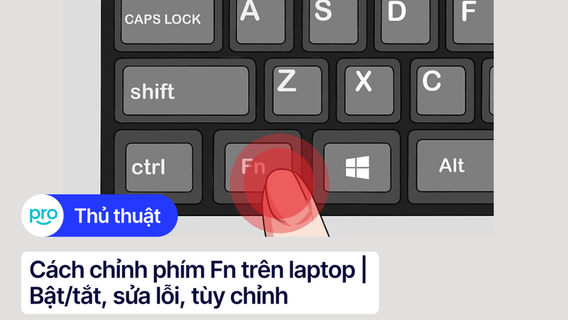 Cách chỉnh phím Fn trên laptop - Bật/tắt, sửa lỗi, tùy chỉnh