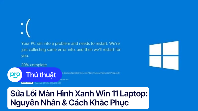 Sửa lỗi màn hình xanh Win 11 laptop: Nguyên nhân & Cách khắc phục