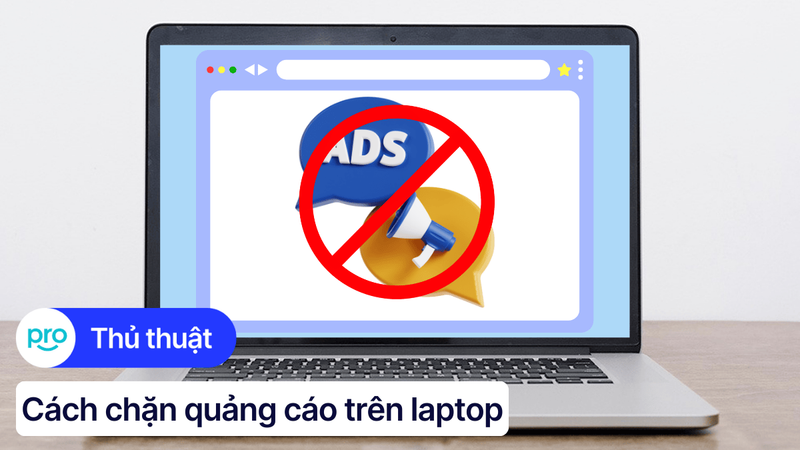 Cách chặn quảng cáo Chrome, Cốc Cốc trên laptop hiệu quả