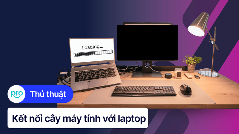 Hướng dẫn kết nối laptop với PC làm màn hình phụ chi tiết