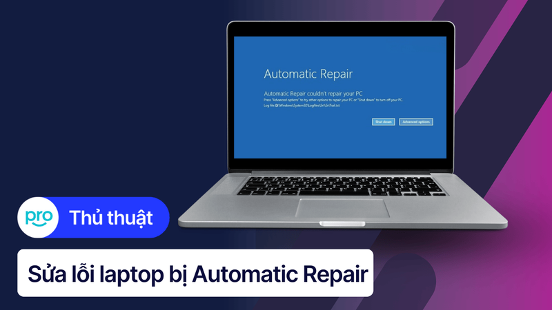 Hướng dẫn sửa lỗi laptop bị Automatic Repair trên Win 10, 11