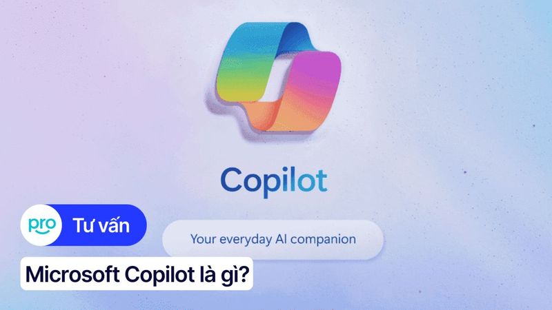 Microsoft Copilot là gì? Lợi ích và cách dùng Trợ lý AI của Microsoft